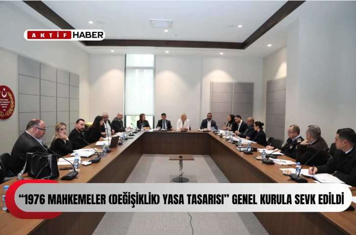  &ldquo;1976 Mahkemeler (Değişiklik) Yasa Tasarısı&rdquo; genel kurula sevk edildi