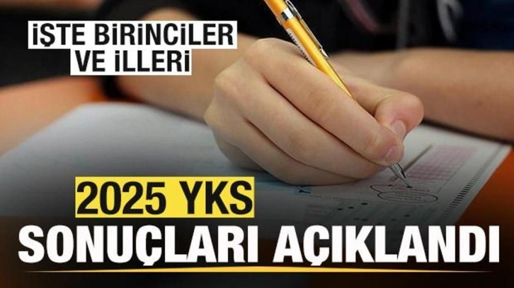 2025 YKS sonuçları açıklandı! İşte birinciler ve illeri