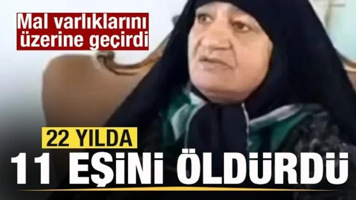 22 yılda 11 eşini öldürdü! Mal varlıklarını üzerine geçirdi