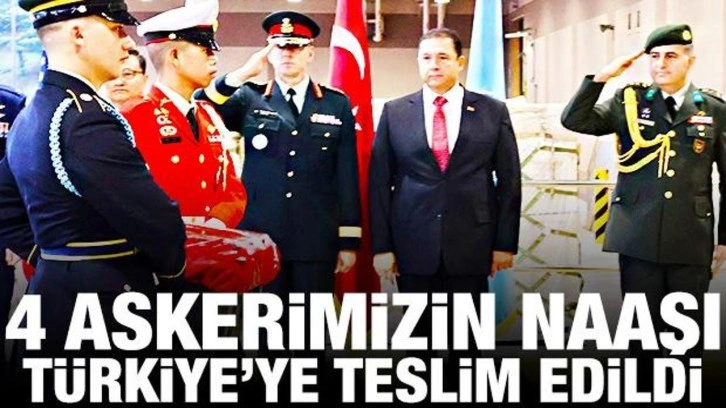 4 askerimizin naaşı Türkiye'ye teslim edildi