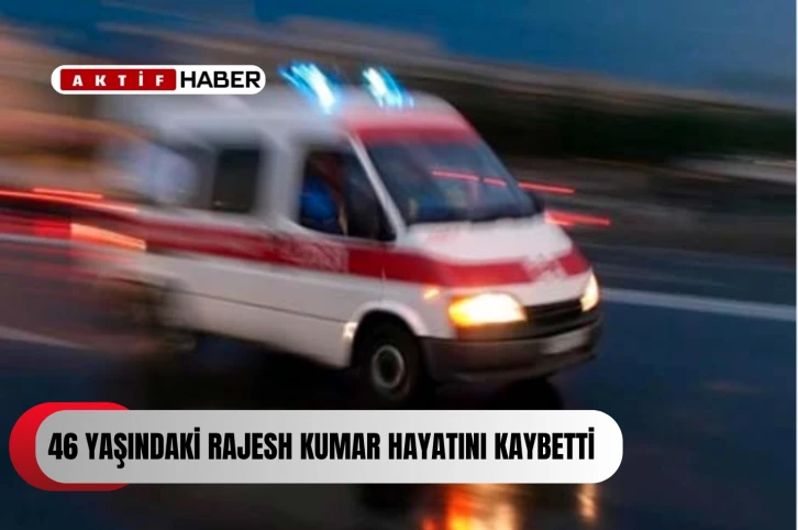  46 yaşındaki Rajesh Kumar hayatını kaybetti...