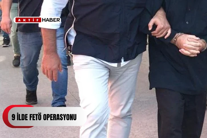 9 ilde FETÖ operasyonu...