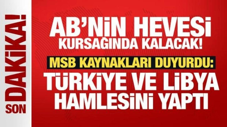 AB'nin hevesi kursağında kalacak! MSB Kaynakları duyurdu: Türkiye ve Libya hamlesini yaptı