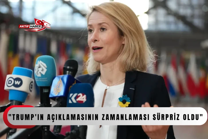 AB Y&uuml;ksek Temsilcisi Kallas: "Trump'ın a&ccedil;ıklamasının zamanlaması s&uuml;rpriz oldu"