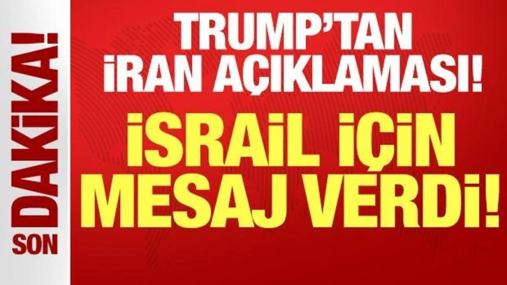 ABD Başkanı Trump'tan son dakika İran açıklaması!