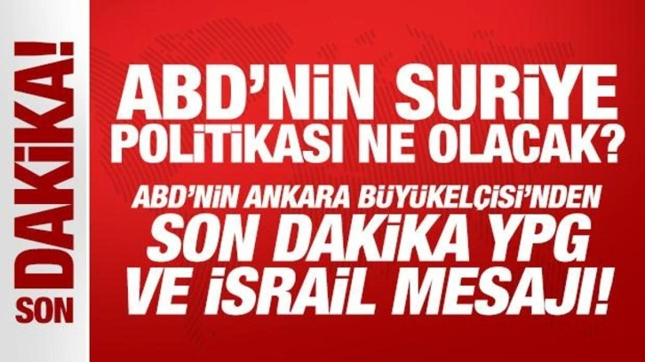 ABD Büyükelçisi'nden son dakika Türkiye mesajı