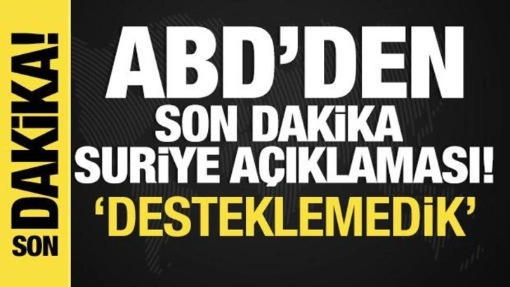 ABD'den son dakika Suriye açıklaması!