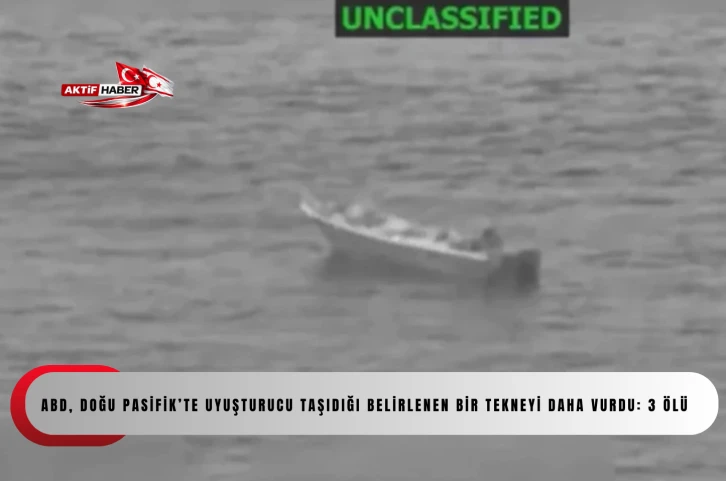 ABD, Doğu Pasifik&rsquo;te uyuşturucu taşıdığı belirlenen bir tekneyi daha vurdu: 3 &ouml;l&uuml;