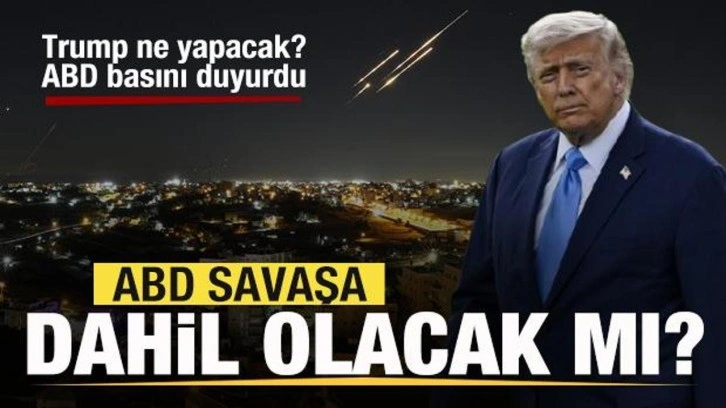 ABD savaşa dahil olacak mı? Trump ne yapacak? ABD basını duyurdu