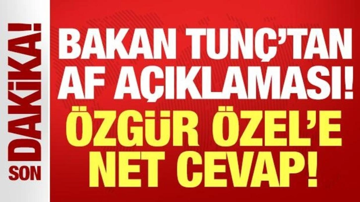 Adalet Bakanı Yılmaz Tunç'tan son dakika "af" açıklaması!