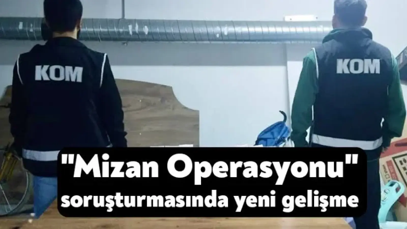 Mizan Operasyonu’nda Yeni Gelişme