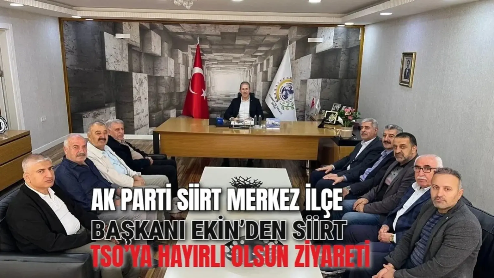 AK Parti Siirt Merkez İlçe Başkanı Ekin’den Siirt TSO’ya Hayırlı Olsun Ziyareti