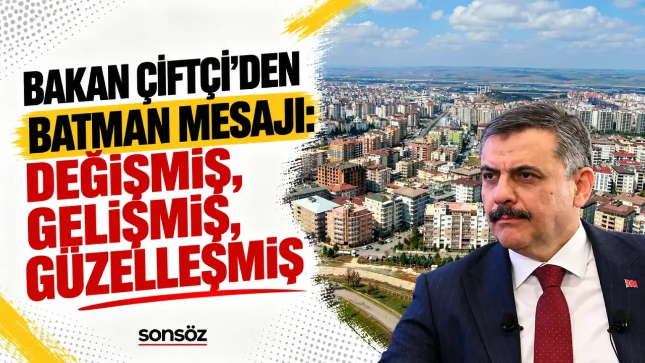Bakan Çiftçi'den Batman mesajı: Değişmiş, gelişmiş, güzelleşmiş