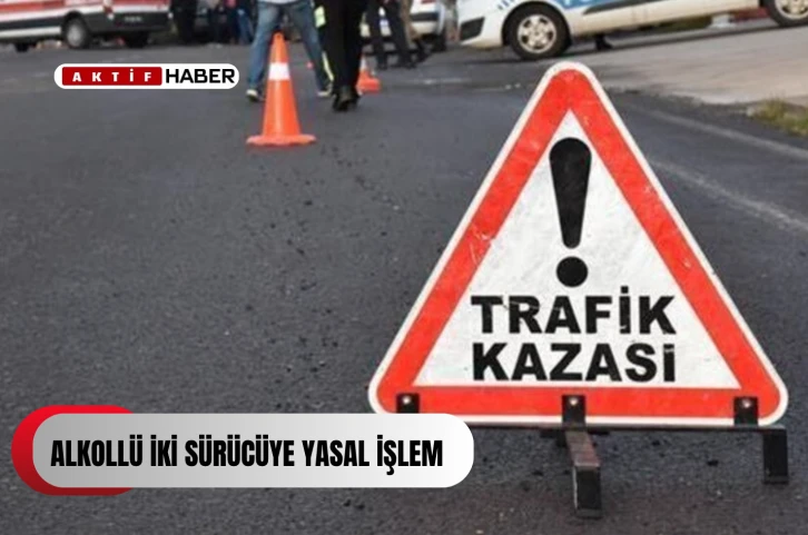 Alkollü iki sürücüye yasal işlem...