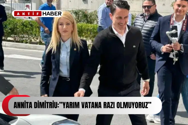 Annita Dimitriu “Unutmuyoruz, yarım vatana razı olmuyoruz”