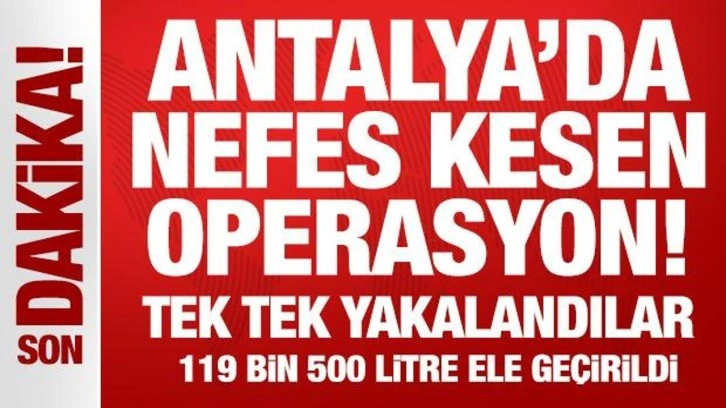 Antalya'da nefes kesen operasyon! 7 şüpheli yakalandı