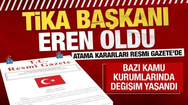 Atama kararları Resmi Gazete'de! TİKA Başkanı değişti