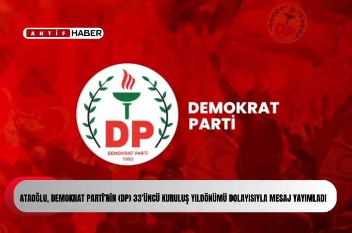  Ataoğlu, DP’nin 33’üncü kuruluş yıldönümü dolayısıyla mesaj yayımladı