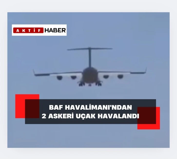 Baf Havalimanı'ndan 2 askeri uçak havalandı...