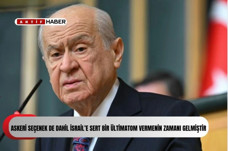 Bahçeli: “Askeri seçenek de dahil İsrail’e sert bir ültimatom vermenin zamanı gelmiştir”