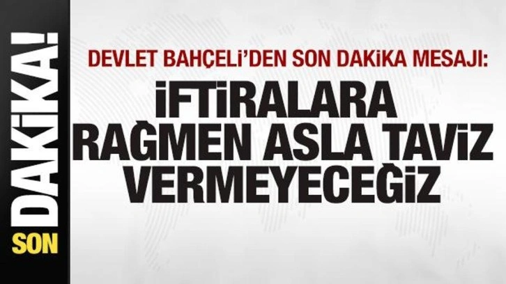 Bahçeli'den son dakika mesajı: İftiralara rağmen asla taviz vermeyeceğiz