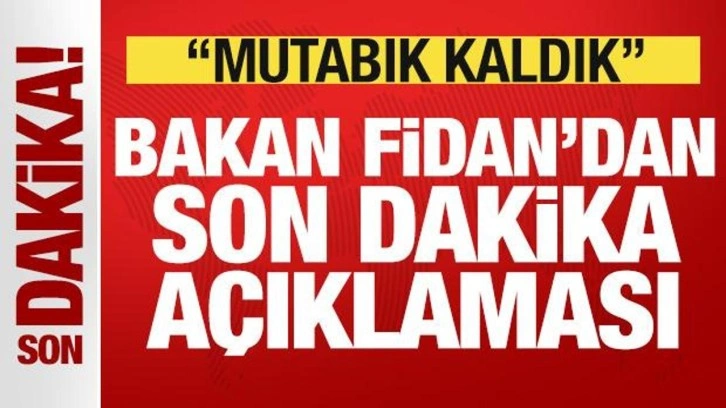 Bakan Fidan'dan son dakika açıklaması: Mutabık kaldık