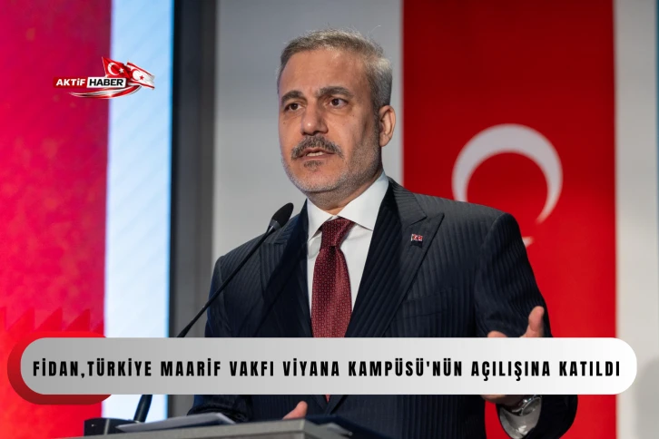 Bakan Fidan, T&uuml;rkiye Maarif Vakfı Viyana Kamp&uuml;s&uuml;'n&uuml;n a&ccedil;ılışına katıldı