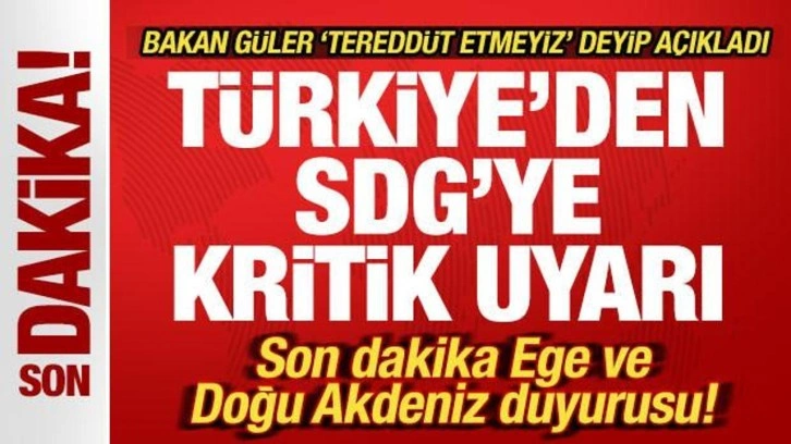 Bakan G&uuml;ler'den SDG'ye kritik uyarı! Son dakika Ege ve Doğu Akdeniz duyurusu