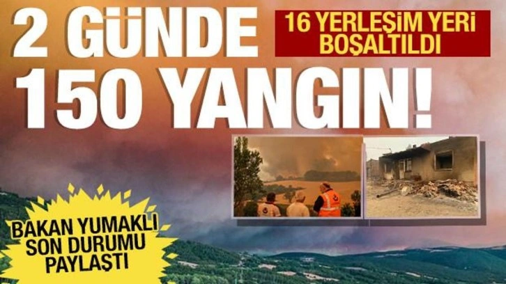 Bakan Yumaklı: 2 günde 150 orman yangını çıktı! 16 yerleşim yeri tahliye edildi