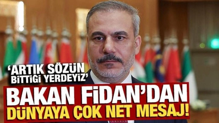 Bakanı Fidan’dan 'Gazze' açıklaması: Artık sözün bittiği yerdeyiz