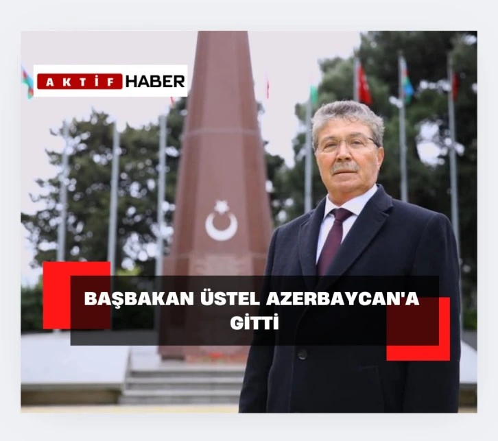 BAŞBAKAN ÜSTEL AZERBAYCAN'A GİTTİ...