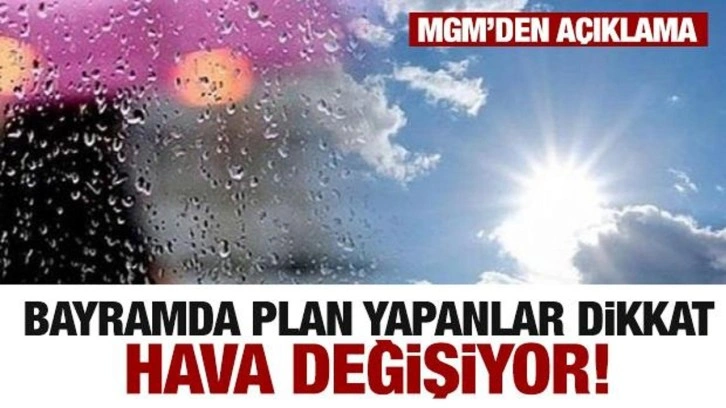 Bayramda hava değişiyor! Plan yapanlar dikkat...Meteoroloji'den hava durumu raporu