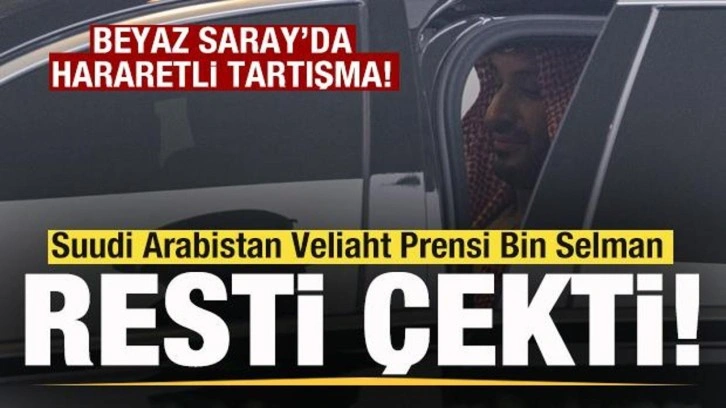 Beyaz Saray'da hararetli tartışma! Suudi Arabistan Veliaht Prensi Bin Selman resti çekti