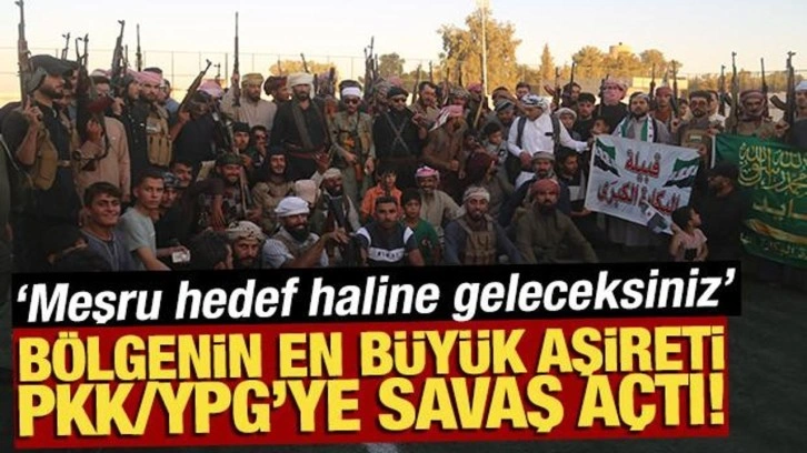 Bölgenin en büyük aşireti PKK/YPG’ye savaş açtı! 'Meşru hedef haline geleceksiniz'