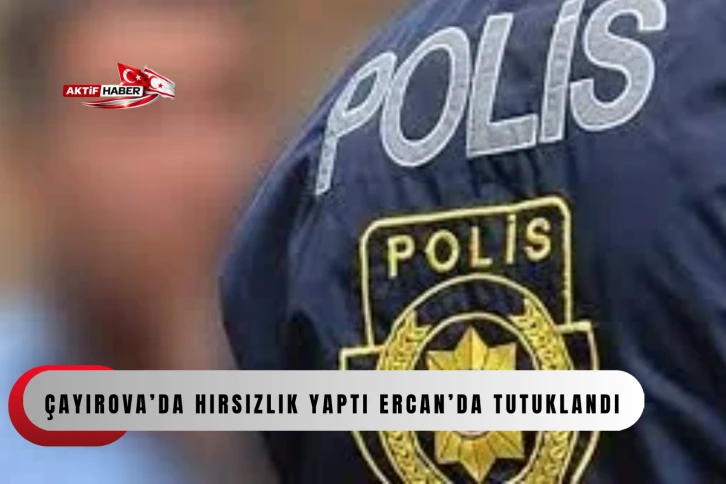  &Ccedil;ayırova&rsquo;da hırsızlık yaptı Ercan&rsquo;da tutuklandı