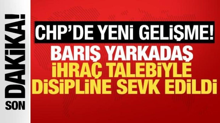 CHP'de yeni gelişme: Barış Yarkadaş disipline sevk edildi