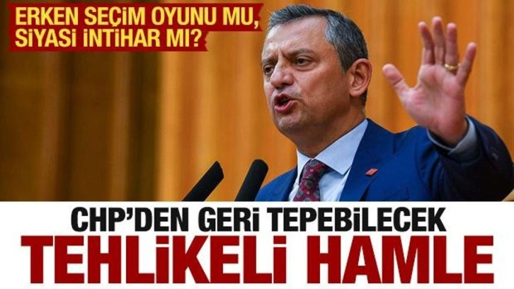 CHP'nin erken seçim planı hazır! Uyarı: Füze geri teperse...