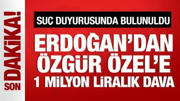 Cumhurbaşkanı Erdoğan'dan Özgür Özel'e 1 milyon liralık dava