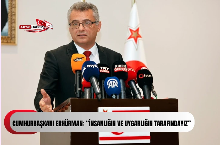 Cumhurbaşkanı Erh&uuml;rman: &ldquo;İnsanlığın ve uygarlığın tarafındayız&rdquo;