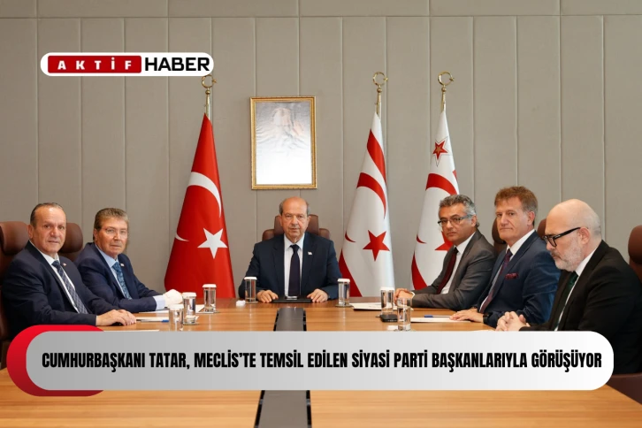  Cumhurbaşkanı Tatar, Meclis’te temsil edilen siyasi parti başkanlarıyla görüşüyor