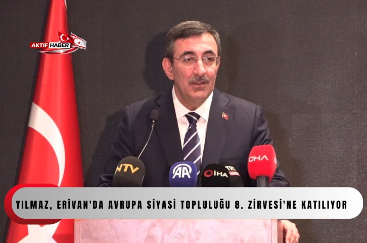 Cumhurbaşkanı Yardımcısı Yılmaz, Erivan'da Avrupa Siyasi Topluluğu 8. Zirvesi'ne katılıyor