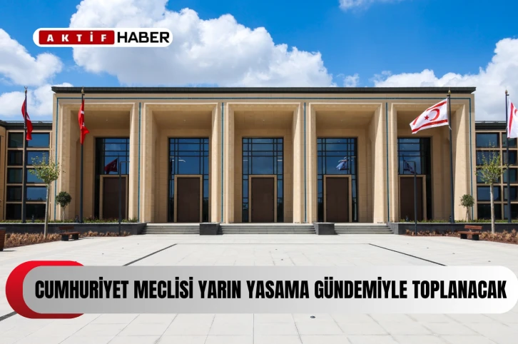Cumhuriyet Meclisi yarın yasama gündemiyle toplanacak
