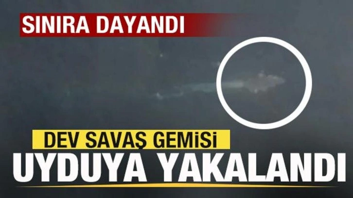 Dev savaş gemisi uyduya yakalandı! Sınıra dayandı! Son dakika açıklaması