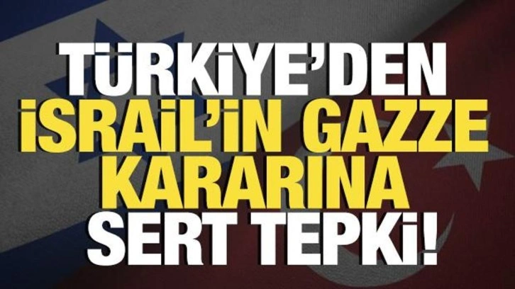 Dışişleri'nden İsrail'e tepki! 'Yayılmacı anlayışın tezahürü'
