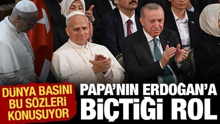 Dünya basını Papa'nın Erdoğan'a biçtiği rolü konuşuyor