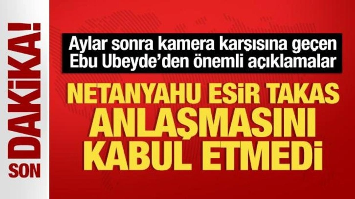 Ebu Ubeyde'den son dakika açıklaması: Netanyahu esir takas anlaşmasını kabul etmedi!