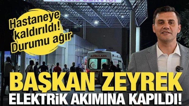 Elektrik akımına kapılan Manisa Büyükşehir Belediye Başkanı Zeyrek, hastaneye kaldırıldı