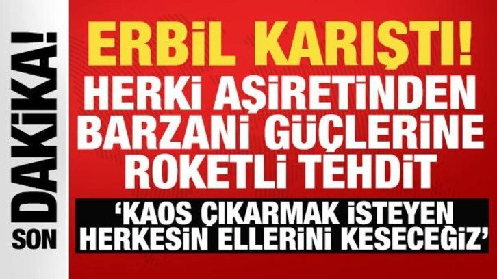 Erbil'de tansiyon yüksek: Herki aşireti ve Barzani güçleri arasında çatışma