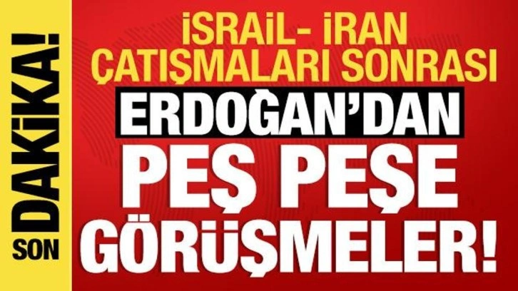 Erdoğan'dan 'İsrail-İran' diplomasisi: Peş peşe kritik görüşmeler!