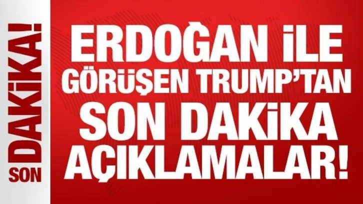 Erdoğan ile telefonda görüşen Trump'tan son dakika açıklamalar